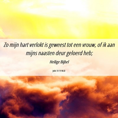 Picture 06 - Job 31:9 NLD - Zo mijn hart verlokt is geweest tot een vrouw, of - Bible Verse Picture