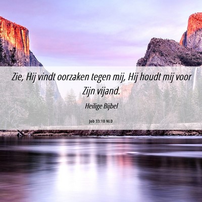 Picture 06 - Job 33:10 NLD - Zie, Hij vindt oorzaken tegen mij, Hij houdt mij - Bible Verse Picture