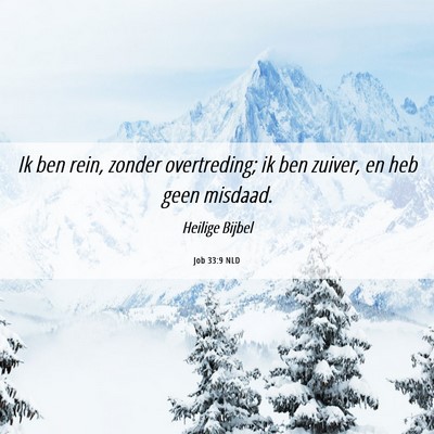 Picture 06 - Job 33:9 NLD - Ik ben rein, zonder overtreding; ik ben zuiver, - Bible Verse Picture