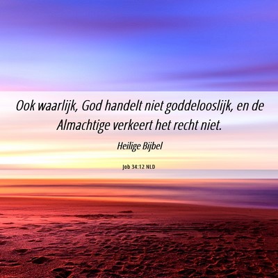 Picture 06 - Job 34:12 NLD - Ook waarlijk, God handelt niet goddelooslijk, en - Bible Verse Picture
