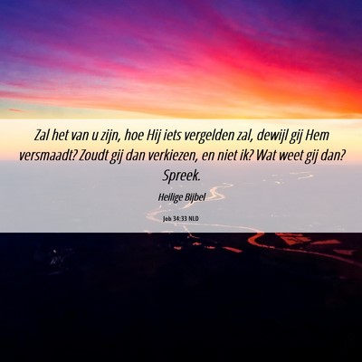 Picture 06 - Job 34:33 NLD - Zal het van u zijn, hoe Hij iets vergelden zal, - Bible Verse Picture