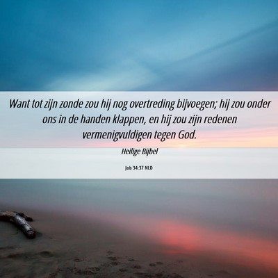 Picture 06 - Job 34:37 NLD - Want tot zijn zonde zou hij nog overtreding - Bible Verse Picture