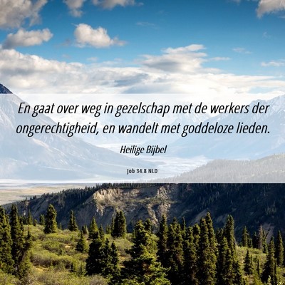 Picture 06 - Job 34:8 NLD - En gaat over weg in gezelschap met de werkers der - Bible Verse Picture