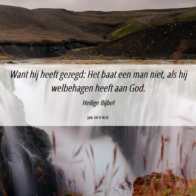 Picture 06 - Job 34:9 NLD - Want hij heeft gezegd: Het baat een man niet, als - Bible Verse Picture