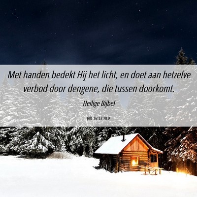 Picture 06 - Job 36:32 NLD - Met handen bedekt Hij het licht, en doet aan - Bible Verse Picture