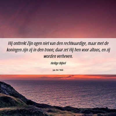 Picture 06 - Job 36:7 NLD - Hij onttrekt Zijn ogen niet van den - Bible Verse Picture