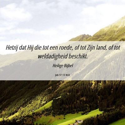 Picture 06 - Job 37:13 NLD - Hetzij dat Hij die tot een roede, of tot Zijn - Bible Verse Picture