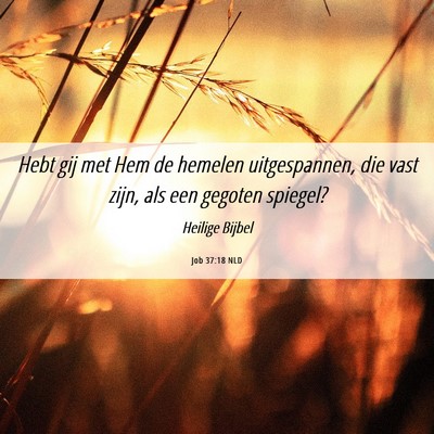 Picture 06 - Job 37:18 NLD - Hebt gij met Hem de hemelen uitgespannen, die - Bible Verse Picture