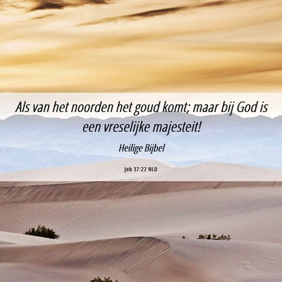 Picture 06 - Job 37:22 NLD - Als van het noorden het goud komt; maar bij God - Bible Verse Picture