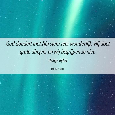 Picture 06 - Job 37:5 NLD - God dondert met Zijn stem zeer wonderlijk; Hij - Bible Verse Picture