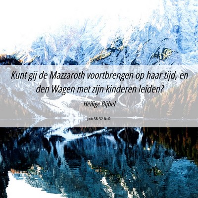 Picture 06 - Job 38:32 NLD - Kunt gij de Mazzaroth voortbrengen op haar tijd, - Bible Verse Picture