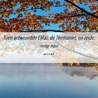 Picture 06 - Job 4:1 NLD - Toen antwoordde Elifaz, de Themaniet, en - Bible Verse Picture