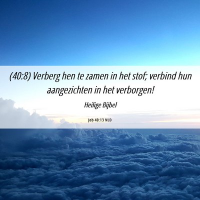 Picture 06 - Job 40:13 NLD - (40:8) Verberg hen te zamen in het stof; verbind - Bible Verse Picture