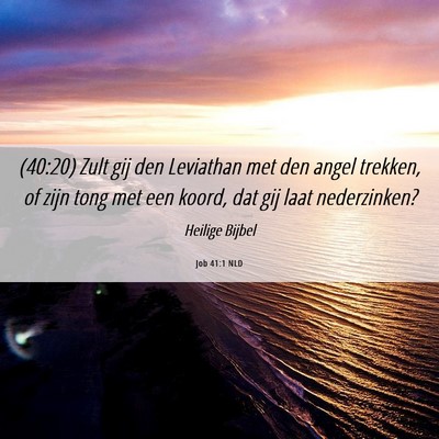 Picture 06 - Job 41:1 NLD - (40:20) Zult gij den Leviathan met den angel - Bible Verse Picture