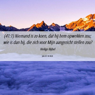 Picture 06 - Job 41:10 NLD - (41:1) Niemand is zo koen, dat hij hem opwekken - Bible Verse Picture