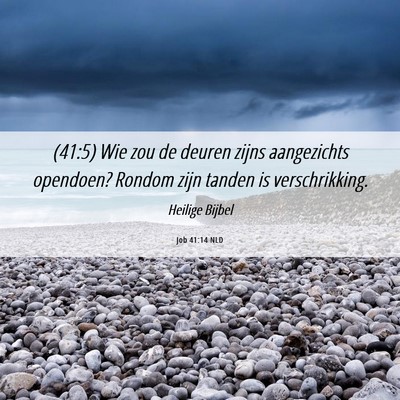 Picture 06 - Job 41:14 NLD - (41:5) Wie zou de deuren zijns aangezichts - Bible Verse Picture