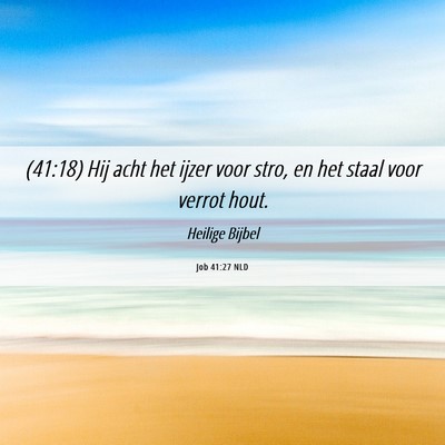 Picture 06 - Job 41:27 NLD - (41:18) Hij acht het ijzer voor stro, en het - Bible Verse Picture