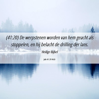 Picture 06 - Job 41:29 NLD - (41:20) De werpstenen worden van hem geacht als - Bible Verse Picture