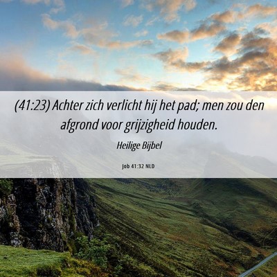 Picture 06 - Job 41:32 NLD - (41:23) Achter zich verlicht hij het pad; men zou - Bible Verse Picture