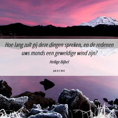 Picture 06 - Job 8:2 NLD - Hoe lang zult gij deze dingen spreken, en de - Bible Verse Picture