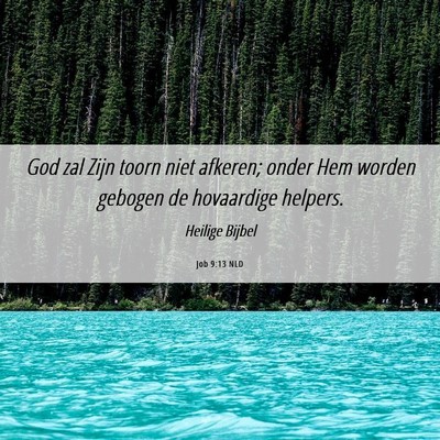 Picture 06 - Job 9:13 NLD - God zal Zijn toorn niet afkeren; onder Hem worden - Bible Verse Picture
