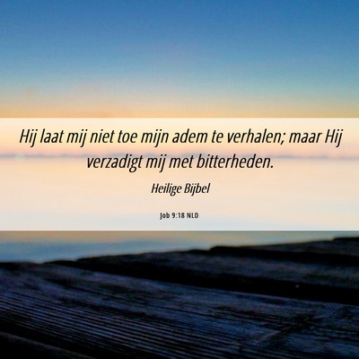 Picture 06 - Job 9:18 NLD - Hij laat mij niet toe mijn adem te verhalen; maar - Bible Verse Picture