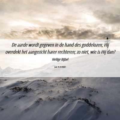 Picture 06 - Job 9:24 NLD - De aarde wordt gegeven in de hand des goddelozen; - Bible Verse Picture