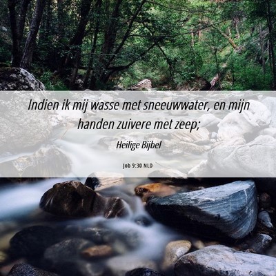 Picture 06 - Job 9:30 NLD - Indien ik mij wasse met sneeuwwater, en mijn - Bible Verse Picture
