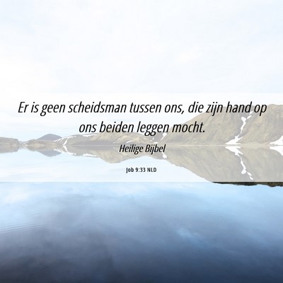 Picture 06 - Job 9:33 NLD - Er is geen scheidsman tussen ons, die zijn hand - Bible Verse Picture