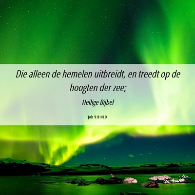 Picture 06 - Job 9:8 NLD - Die alleen de hemelen uitbreidt, en treedt op de - Bible Verse Picture