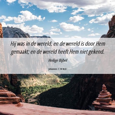 Picture 06 - Johannes 1:10 NLD - Hij was in de wereld, en de wereld is door Hem - Bible Verse Picture