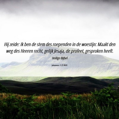 Picture 06 - Johannes 1:23 NLD - Hij zeide: Ik ben de stem des roependen in de - Bible Verse Picture