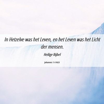 Picture 06 - Johannes 1:4 NLD - In Hetzelve was het Leven, en het Leven was het - Bible Verse Picture