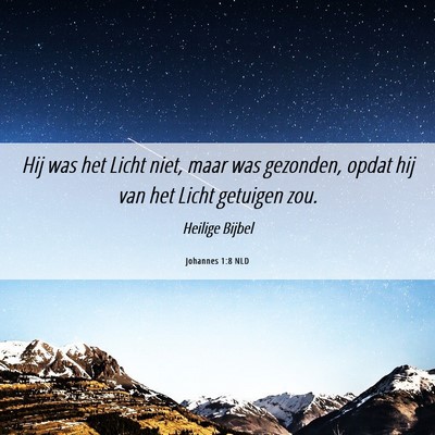 Picture 06 - Johannes 1:8 NLD - Hij was het Licht niet, maar was gezonden, opdat - Bible Verse Picture