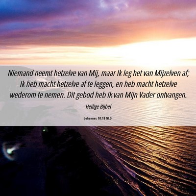 Picture 06 - Johannes 10:18 NLD - Niemand neemt hetzelve van Mij, maar Ik leg het - Bible Verse Picture