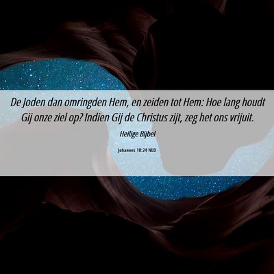 Picture 06 - Johannes 10:24 NLD - De Joden dan omringden Hem, en zeiden tot Hem: - Bible Verse Picture