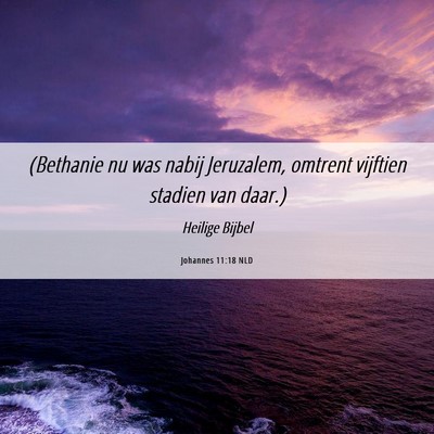Picture 06 - Johannes 11:18 NLD - (Bethanie nu was nabij Jeruzalem, omtrent - Bible Verse Picture