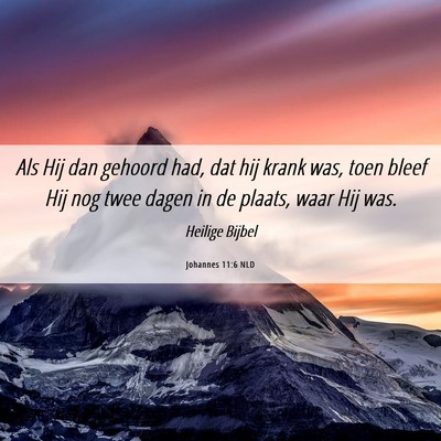 Picture 06 - Johannes 11:6 NLD - Als Hij dan gehoord had, dat hij krank was, toen - Bible Verse Picture
