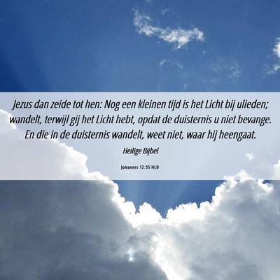 Picture 06 - Johannes 12:35 NLD - Jezus dan zeide tot hen: Nog een kleinen tijd is - Bible Verse Picture