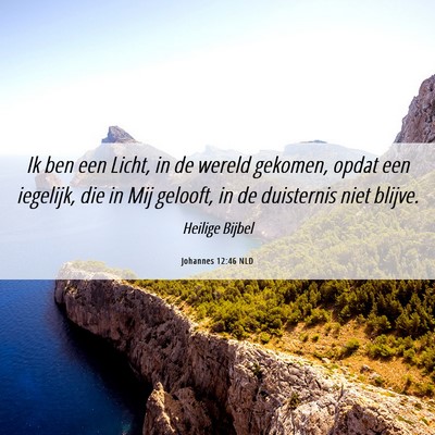 Picture 06 - Johannes 12:46 NLD - Ik ben een Licht, in de wereld gekomen, opdat een - Bible Verse Picture