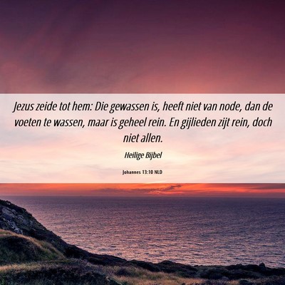 Picture 06 - Johannes 13:10 NLD - Jezus zeide tot hem: Die gewassen is, heeft niet - Bible Verse Picture