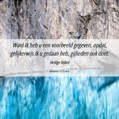 Picture 06 - Johannes 13:15 NLD - Want Ik heb u een voorbeeld gegeven, opdat, - Bible Verse Picture