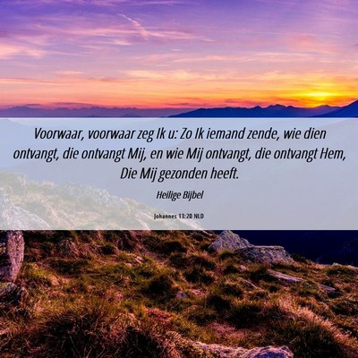 Picture 06 - Johannes 13:20 NLD - Voorwaar, voorwaar zeg Ik u: Zo Ik iemand zende, - Bible Verse Picture