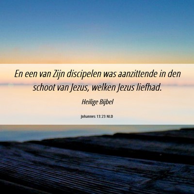 Picture 06 - Johannes 13:23 NLD - En een van Zijn discipelen was aanzittende in den - Bible Verse Picture