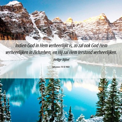 Picture 06 - Johannes 13:32 NLD - Indien God in Hem verheerlijkt is, zo zal ook God - Bible Verse Picture