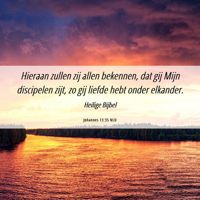 Picture 06 - Johannes 13:35 NLD - Hieraan zullen zij allen bekennen, dat gij Mijn - Bible Verse Picture