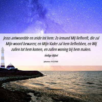 Picture 06 - Johannes 14:23 NLD - Jezus antwoordde en zeide tot hem: Zo iemand Mij - Bible Verse Picture