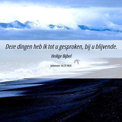 Picture 06 - Johannes 14:25 NLD - Deze dingen heb Ik tot u gesproken, bij u - Bible Verse Picture