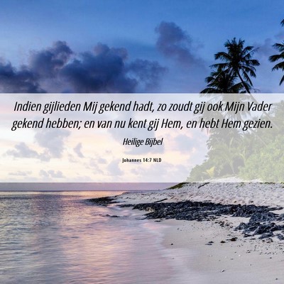 Picture 06 - Johannes 14:7 NLD - Indien gijlieden Mij gekend hadt, zo zoudt gij - Bible Verse Picture