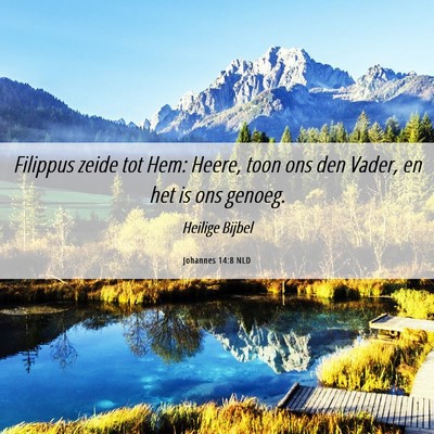 Picture 06 - Johannes 14:8 NLD - Filippus zeide tot Hem: Heere, toon ons den - Bible Verse Picture